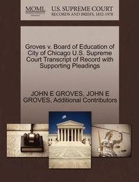 bokomslag Groves V. Board of Education of City of Chicago U.S. Supreme Court Transcript of Record with Supporting Pleadings