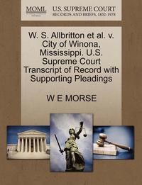 bokomslag W. S. Allbritton Et Al. V. City of Winona, Mississippi. U.S. Supreme Court Transcript of Record with Supporting Pleadings