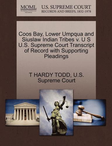 bokomslag Coos Bay, Lower Umpqua and Siuslaw Indian Tribes V. U S U.S. Supreme Court Transcript of Record with Supporting Pleadings