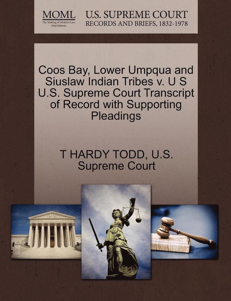 Coos Bay, Lower Umpqua and Siuslaw Indian Tribes V. U S U.S. Supreme Court Transcript of Record with Supporting Pleadings 1