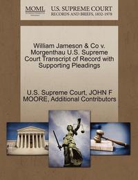 bokomslag William Jameson & Co V. Morgenthau U.S. Supreme Court Transcript of Record with Supporting Pleadings