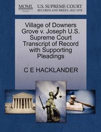 bokomslag Village of Downers Grove V. Joseph U.S. Supreme Court Transcript of Record with Supporting Pleadings