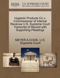 bokomslag Hygienic Products Co V. Commissioner of Internal Revenue U.S. Supreme Court Transcript of Record with Supporting Pleadings