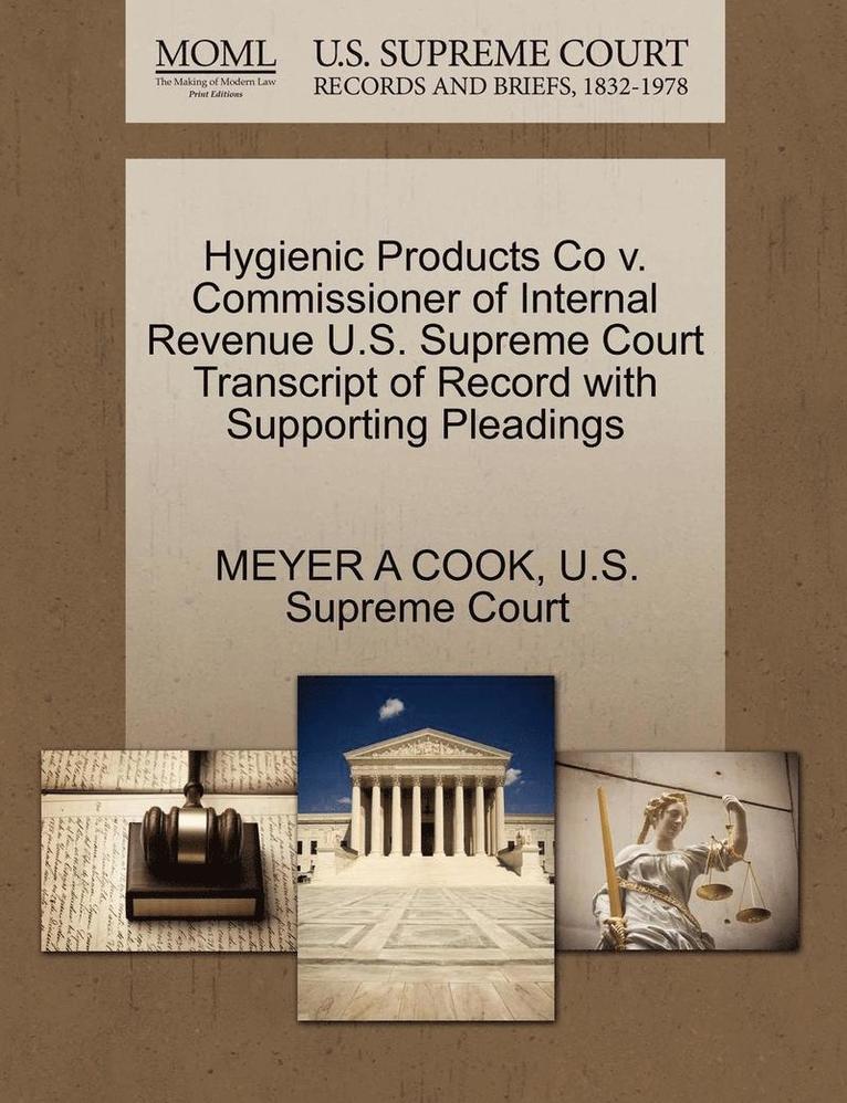 Hygienic Products Co V. Commissioner of Internal Revenue U.S. Supreme Court Transcript of Record with Supporting Pleadings 1