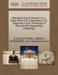 bokomslag Standard Gas & Electric Co V. Deep Rock Oil Corporation U.S. Supreme Court Transcript of Record with Supporting Pleadings