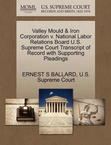 bokomslag Valley Mould & Iron Corporation V. National Labor Relations Board U.S. Supreme Court Transcript of Record with Supporting Pleadings