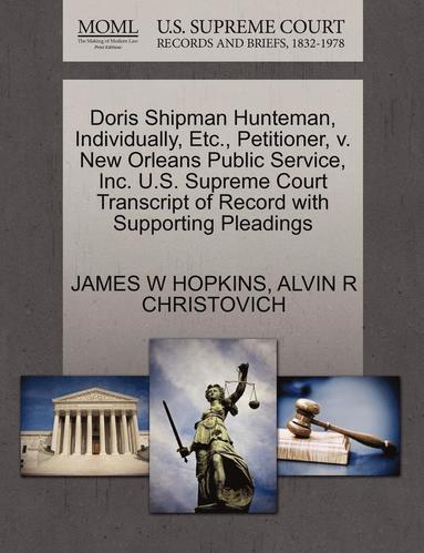 bokomslag Doris Shipman Hunteman, Individually, Etc., Petitioner, V. New Orleans Public Service, Inc. U.S. Supreme Court Transcript of Record with Supporting Pleadings