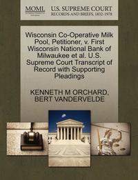 bokomslag Wisconsin Co-Operative Milk Pool, Petitioner, V. First Wisconsin National Bank of Milwaukee Et Al. U.S. Supreme Court Transcript of Record with Supporting Pleadings