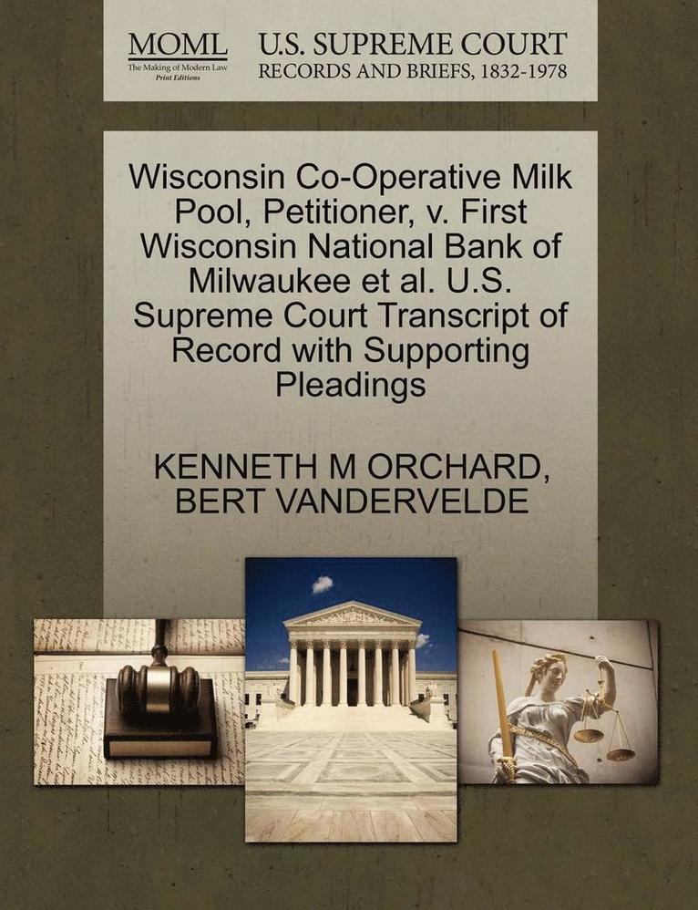 Wisconsin Co-Operative Milk Pool, Petitioner, V. First Wisconsin National Bank of Milwaukee Et Al. U.S. Supreme Court Transcript of Record with Supporting Pleadings 1