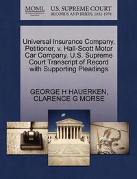 bokomslag Universal Insurance Company, Petitioner, V. Hall-Scott Motor Car Company. U.S. Supreme Court Transcript of Record with Supporting Pleadings