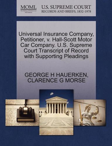 bokomslag Universal Insurance Company, Petitioner, V. Hall-Scott Motor Car Company. U.S. Supreme Court Transcript of Record with Supporting Pleadings