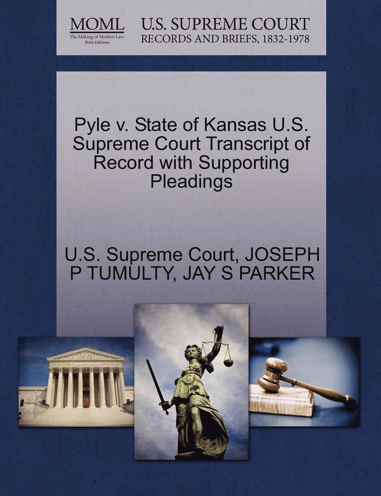 Pyle V. State of Kansas U.S. Supreme Court Transcript of Record with Supporting Pleadings 1