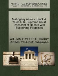 bokomslag Mahogany Ass'n V. Black & Yates U.S. Supreme Court Transcript of Record with Supporting Pleadings