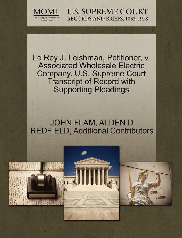 Le Roy J. Leishman, Petitioner, V. Associated Wholesale Electric Company. U.S. Supreme Court Transcript of Record with Supporting Pleadings 1