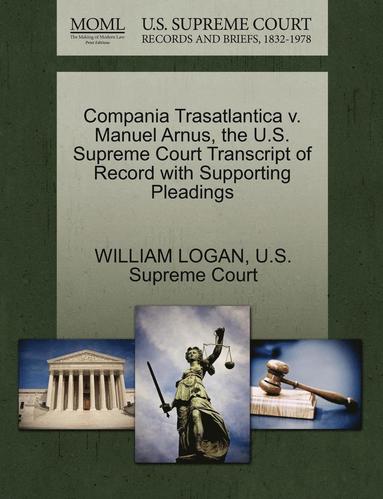 bokomslag Compania Trasatlantica V. Manuel Arnus, the U.S. Supreme Court Transcript of Record with Supporting Pleadings