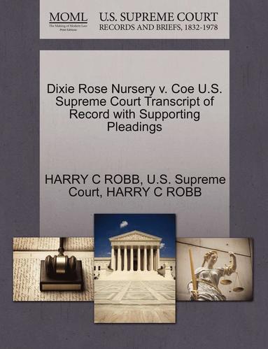 bokomslag Dixie Rose Nursery V. Coe U.S. Supreme Court Transcript of Record with Supporting Pleadings