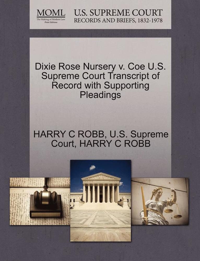 Dixie Rose Nursery V. Coe U.S. Supreme Court Transcript of Record with Supporting Pleadings 1