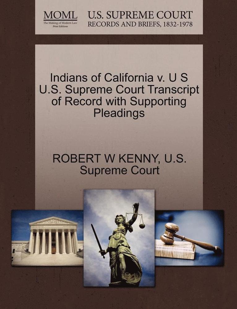 Indians of California V. U S U.S. Supreme Court Transcript of Record with Supporting Pleadings 1