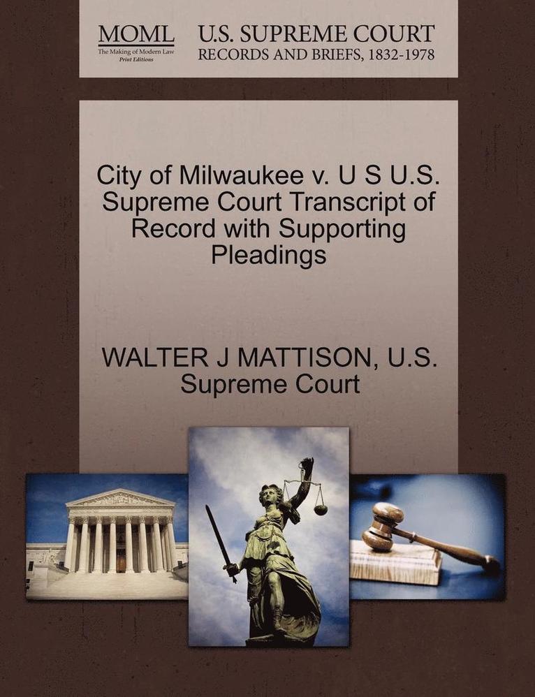 City of Milwaukee V. U S U.S. Supreme Court Transcript of Record with Supporting Pleadings 1