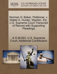 bokomslag Norman G. Baker, Petitioner, V. Walter A. Hunter, Warden, Etc. U.S. Supreme Court Transcript of Record with Supporting Pleadings