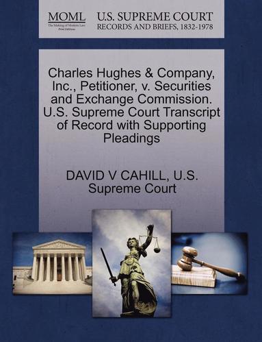 bokomslag Charles Hughes & Company, Inc., Petitioner, V. Securities and Exchange Commission. U.S. Supreme Court Transcript of Record with Supporting Pleadings