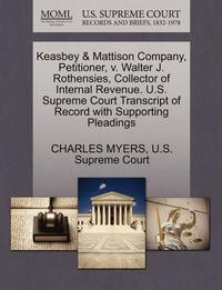 bokomslag Keasbey & Mattison Company, Petitioner, V. Walter J. Rothensies, Collector of Internal Revenue. U.S. Supreme Court Transcript of Record with Supporting Pleadings