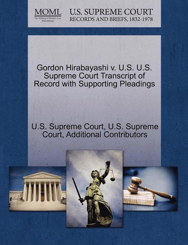 Additional Contributors - Gordon Hirabayashi v. U.S. U.S. Supreme Court Transcript of Record with Supporting Pleadings, Häftad