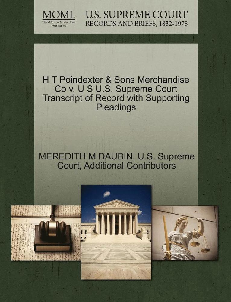Meredith M Daubin, Additional Contributors, Meredith M. Daubin, MEREDITH M DAUBIN - H T Poindexter & Sons Merchandise Co V. U S U.S. Supreme Court Transcript of Record with Supporting Pleadings, Häftad