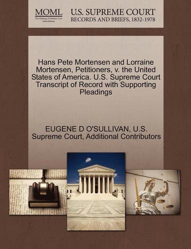 bokomslag Hans Pete Mortensen and Lorraine Mortensen, Petitioners, V. the United States of America. U.S. Supreme Court Transcript of Record with Supporting Plea