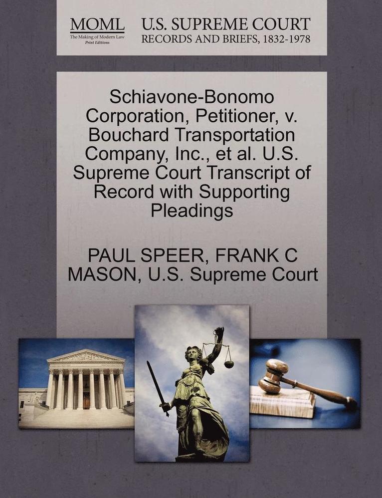 Schiavone-Bonomo Corporation, Petitioner, V. Bouchard Transportation Company, Inc., Et Al. U.S. Supreme Court Transcript of Record with Supporting Pleadings 1