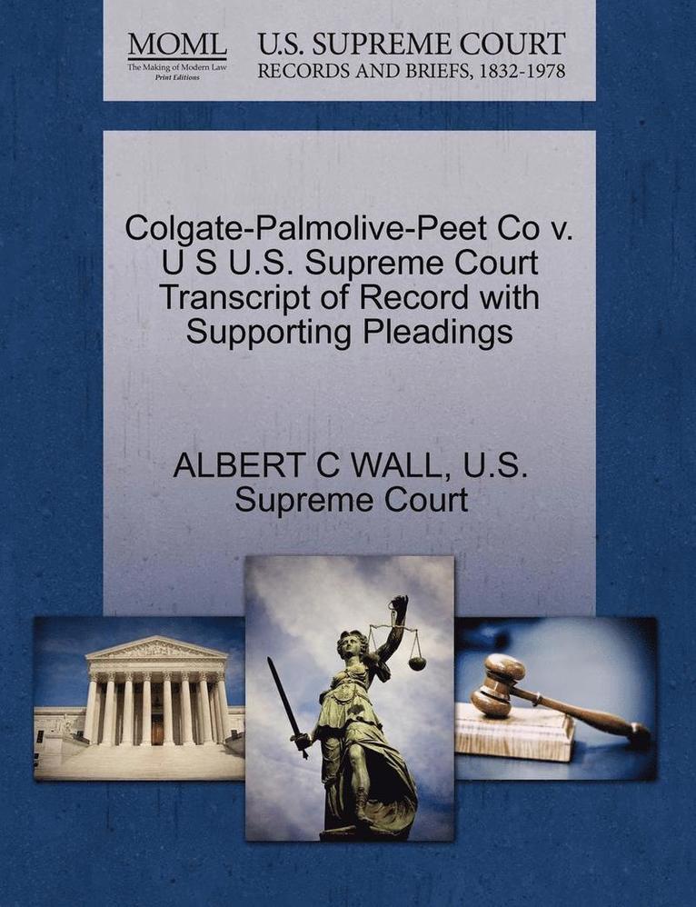 Colgate-Palmolive-Peet Co V. U S U.S. Supreme Court Transcript of Record with Supporting Pleadings 1