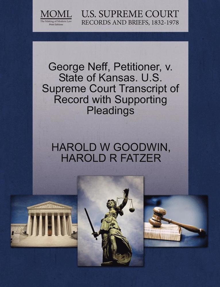 George Neff, Petitioner, V. State of Kansas. U.S. Supreme Court Transcript of Record with Supporting Pleadings 1