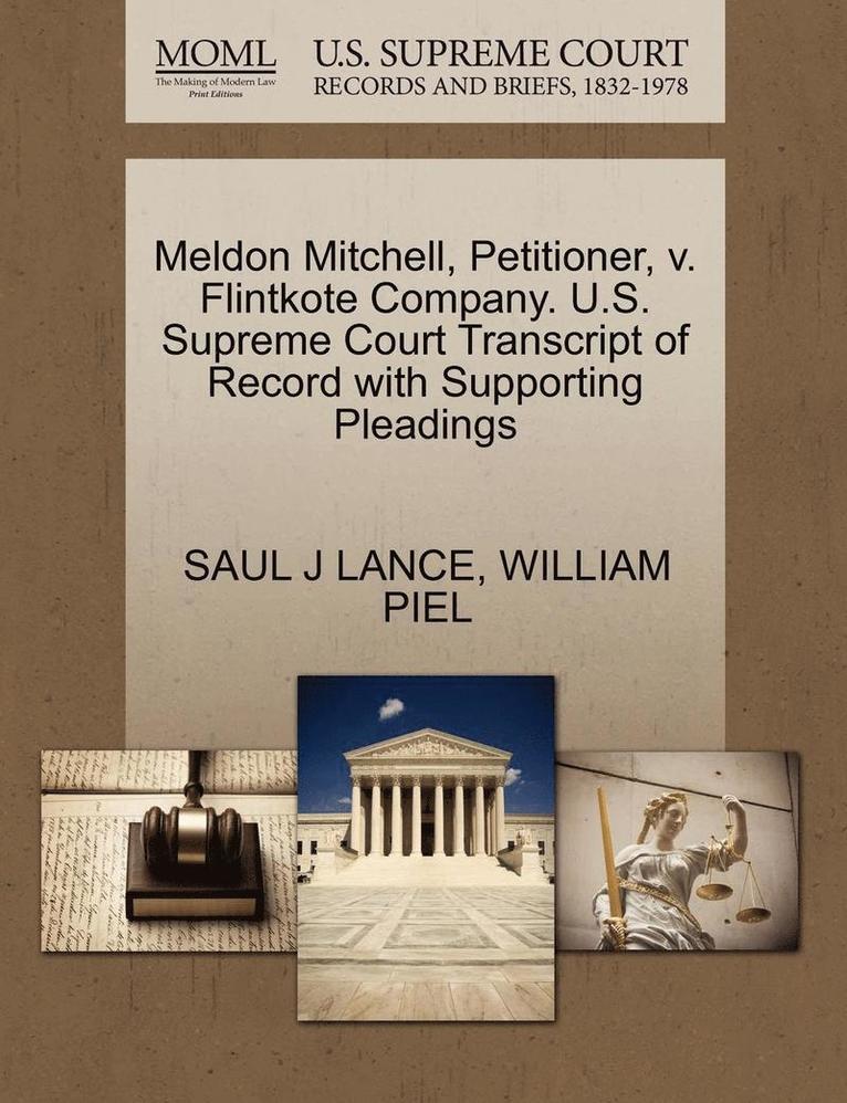 Saul J. Lance, William Piel, SAUL J LANCE, WILLIAM PIEL - Meldon Mitchell, Petitioner, V. Flintkote Company. U.S. Supreme Court Transcript of Record with Supporting Pleadings, Häftad