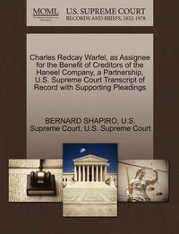 bokomslag Charles Redcay Warfel, as Assignee for the Benefit of Creditors of the Haneel Company, a Partnership, U.S. Supreme Court Transcript of Record with Supporting Pleadings