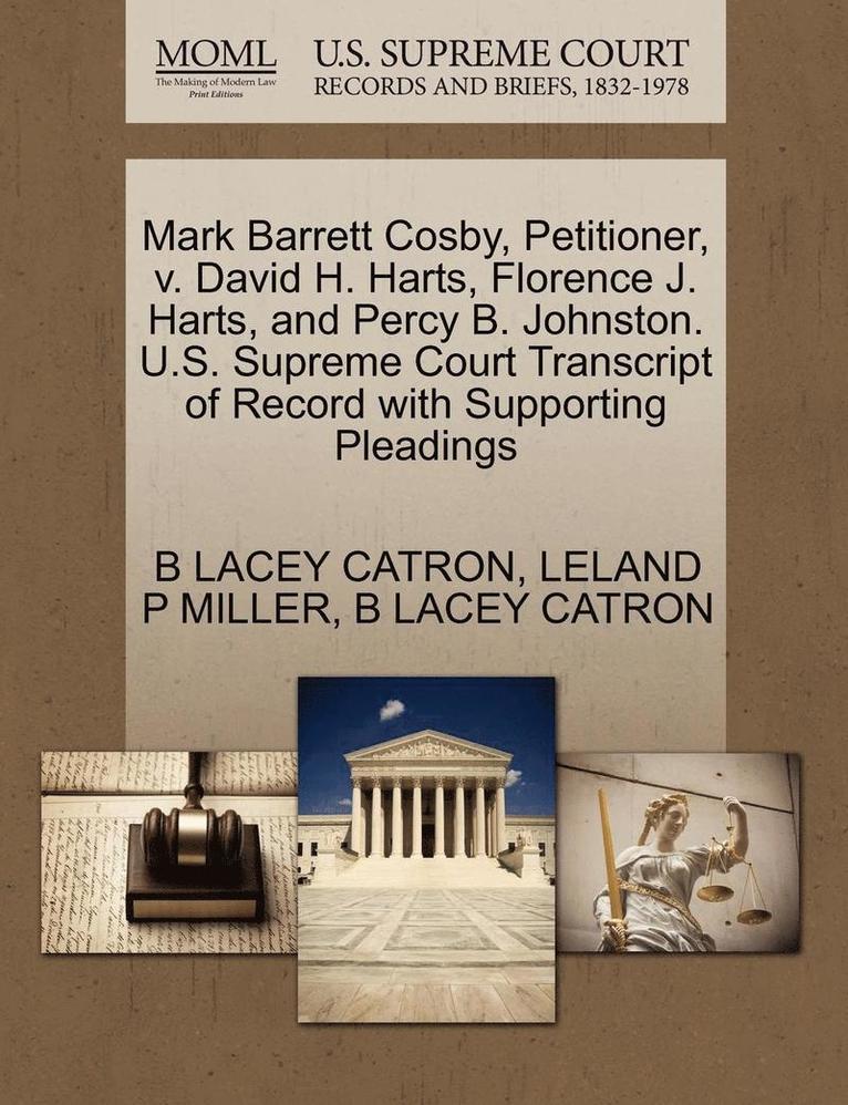 Mark Barrett Cosby, Petitioner, V. David H. Harts, Florence J. Harts, and Percy B. Johnston. U.S. Supreme Court Transcript of Record with Supporting Pleadings 1