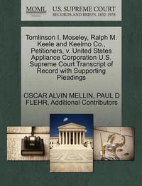 bokomslag Tomlinson I. Moseley, Ralph M. Keele and Keelmo Co., Petitioners, V. United States Appliance Corporation U.S. Supreme Court Transcript of Record with