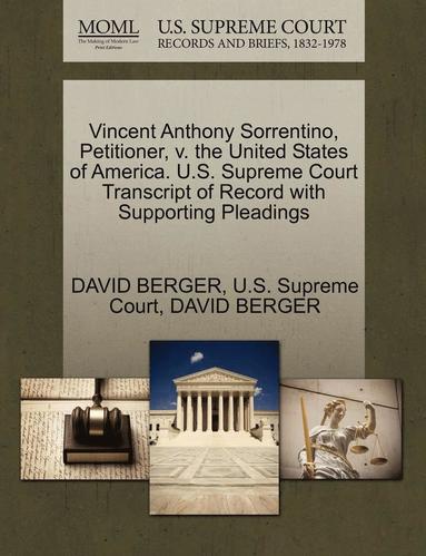 David Berger - Vincent Anthony Sorrentino, Petitioner, V. the United States of America. U.S. Supreme Court Transcript of Record with Supporting Pleadings, Häftad