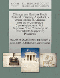 bokomslag Chicago and Eastern Illinois Railroad Company, Appellant, V. United States of America, Interstate Commerce Commission, et al. U.S. Supreme Court Transcript of Record with Supporting Pleadings
