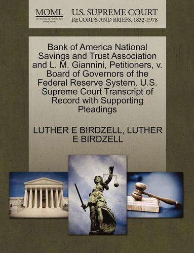 bokomslag Bank of America National Savings and Trust Association and L. M. Giannini, Petitioners, V. Board of Governors of the Federal Reserve System. U.S. Supreme Court Transcript of Record with Supporting