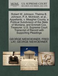 bokomslag Robert W. Johnson, Thelma B. Johnson, P. A. McIntosh, et al., Appellants, V. Meagher County, a Political Subdivision of the State of Montana, and Emme