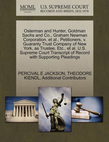 bokomslag Osterman and Hunter, Goldman Sachs and Co., Graham Newman Corporation, et al., Petitioners, V. Guaranty Trust Company of New York, as Trustee, Etc., et al. U.S. Supreme Court Transcript of Record
