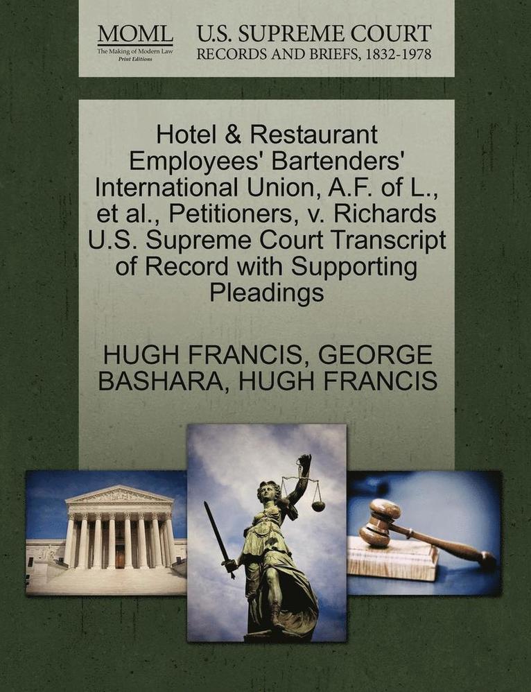 Hotel & Restaurant Employees' Bartenders' International Union, A.F. of L., Et Al., Petitioners, V. Richards U.S. Supreme Court Transcript of Record with Supporting Pleadings 1