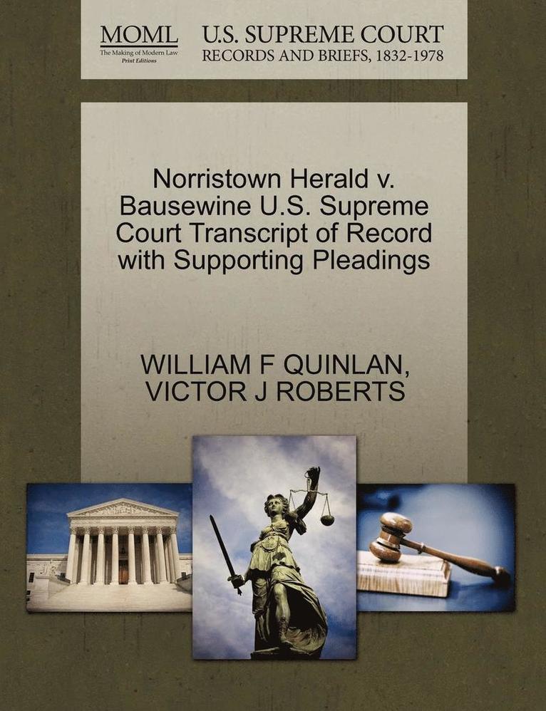 Norristown Herald V. Bausewine U.S. Supreme Court Transcript of Record with Supporting Pleadings 1