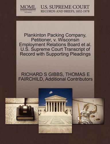 bokomslag Plankinton Packing Company, Petitioner, V. Wisconsin Employment Relations Board et al. U.S. Supreme Court Transcript of Record with Supporting Pleadings