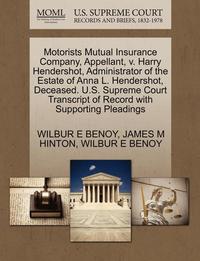 bokomslag Motorists Mutual Insurance Company, Appellant, V. Harry Hendershot, Administrator of the Estate of Anna L. Hendershot, Deceased. U.S. Supreme Court Transcript of Record with Supporting Pleadings