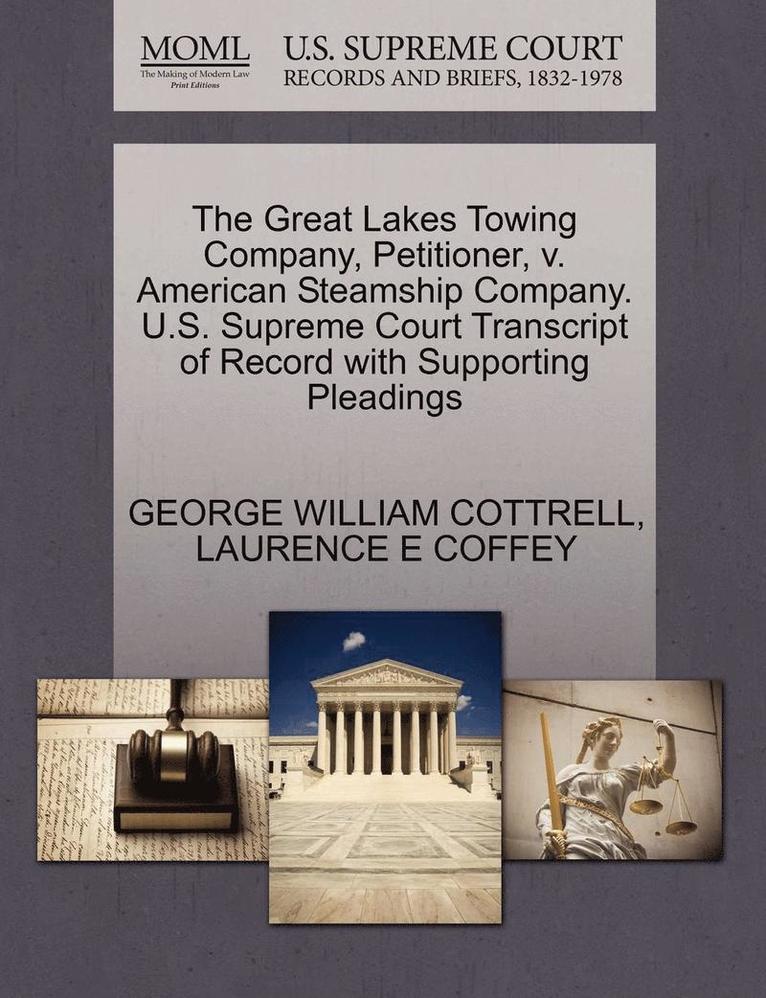 The Great Lakes Towing Company, Petitioner, V. American Steamship Company. U.S. Supreme Court Transcript of Record with Supporting Pleadings 1