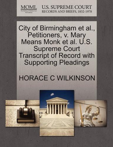 bokomslag City of Birmingham Et Al., Petitioners, V. Mary Means Monk Et Al. U.S. Supreme Court Transcript of Record with Supporting Pleadings