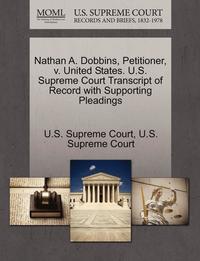 bokomslag Nathan A. Dobbins, Petitioner, V. United States. U.S. Supreme Court Transcript of Record with Supporting Pleadings