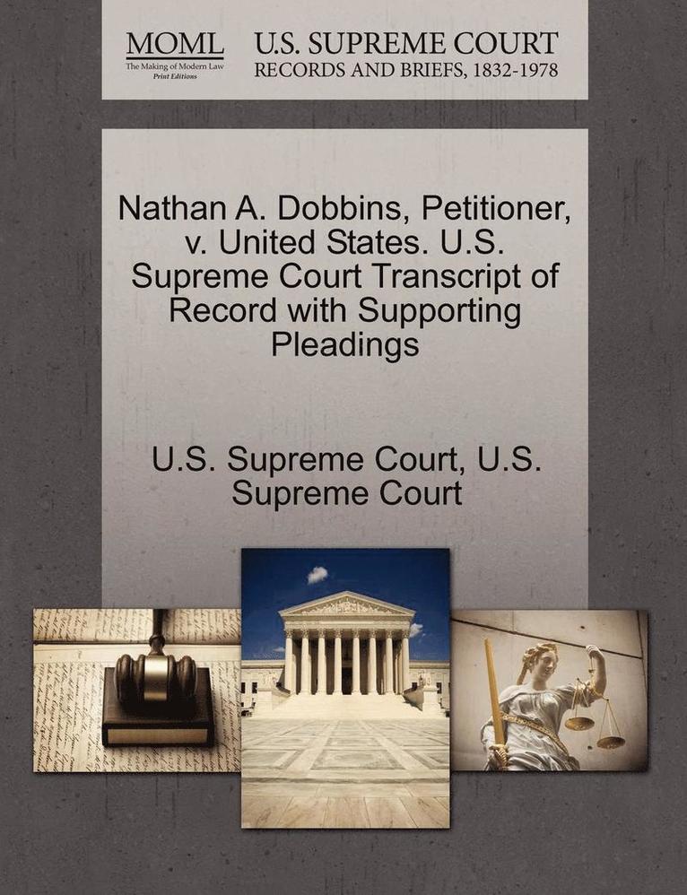 Nathan A. Dobbins, Petitioner, V. United States. U.S. Supreme Court Transcript of Record with Supporting Pleadings 1