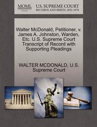 bokomslag Walter McDonald, Petitioner, V. James A. Johnston, Warden, Etc. U.S. Supreme Court Transcript of Record with Supporting Pleadings